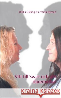 Vitt till Svart och allt däremellan Ulrika Östling, Cristina Nyman 9789177853558 Books on Demand - książka