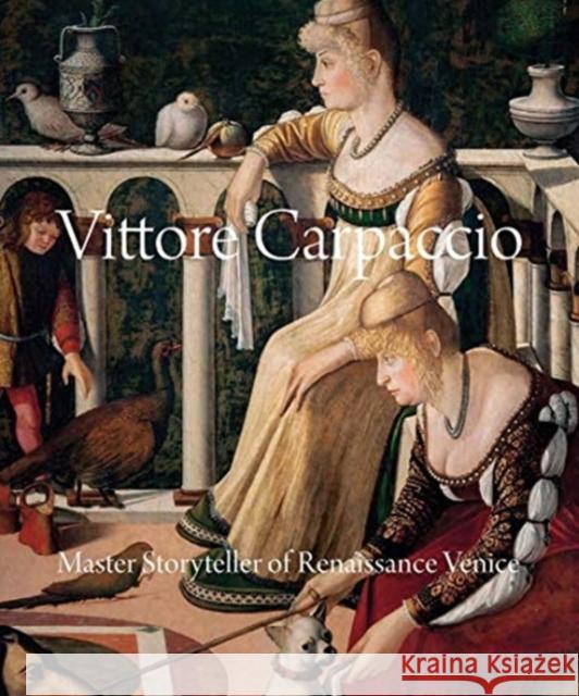 Vittore Carpaccio: Master Storyteller of Renaissance Venice Peter Humfrey Andrea Bellieni Linda Borean 9780300254471 Yale University Press - książka
