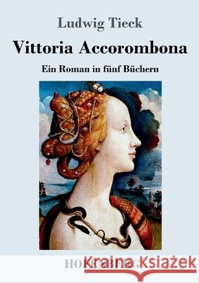 Vittoria Accorombona: Ein Roman in fünf Büchern Ludwig Tieck 9783743731288 Hofenberg - książka