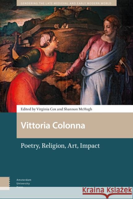 Vittoria Colonna: Poetry, Religion, Art, Impact PROF. DR. Virginia Cox DR. ENG Shannon McHugh  9789463723947 Amsterdam University Press - książka