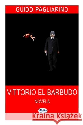 Vittorio El Barbudo: Novela Mariano Bas                              Guido Pagliarino 9788835411864 Tektime - książka