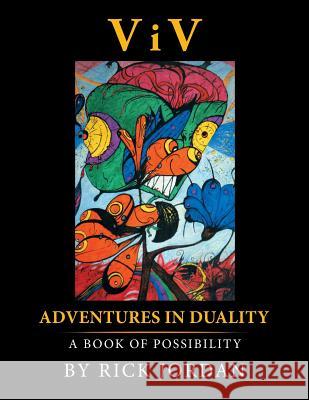 ViV: Adventures in Duality: A Book of Possibility Jordan, Rick 9781499061383 Xlibris Corporation - książka