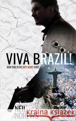 Viva Brazil!: Dirty Money Series - Book 3 Neil Andrews 9781515291961 Createspace Independent Publishing Platform - książka