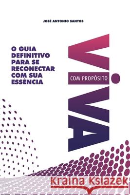 Viva com Prop?sito: O Guia Definitivo para Se Reconectar com sua Ess?ncia Jos? Antonio Santos 9786500870169 Giah - książka