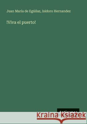 !Viva el puerto! Isidoro Hernandez Juan Mar?a de Eg?ilaz 9783563803554 Antigonos Verlag - książka