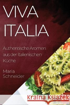 Viva Italia: Authentische Aromen aus der italienischen Kuche Maria Schneider   9781835199558 Maria Schneider - książka