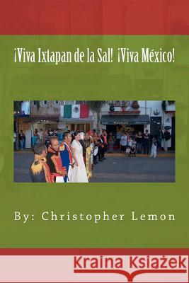 ¡Viva Ixtapan de la Sal! ¡Viva México! Lemon, Matthew B. 9781470114572 Createspace - książka