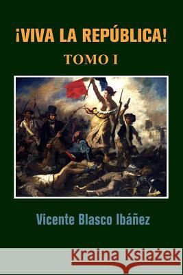 ¡Viva la república! Blasco Ibanez, Vicente 9781530146826 Createspace Independent Publishing Platform - książka