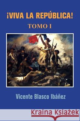 ¡Viva la república! Blasco Ibanez, Vicente 9781530146987 Createspace Independent Publishing Platform - książka