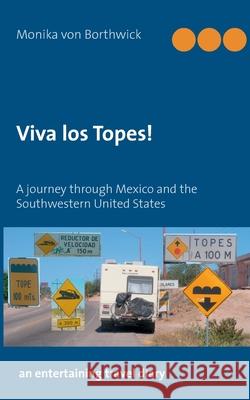 Viva los Topes!: A journey through Mexico and the Southwestern United States Monika Von Borthwick 9783751994880 Books on Demand - książka