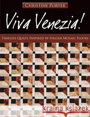Viva Venezia!: Timeless Quilts Inspired by Italian Mosaic Floors Christine Porter 9781571205537 C & T Publishing - książka