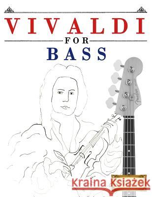 Vivaldi for Bass: 10 Easy Themes for Bass Guitar Beginner Book Easy Classical Masterworks 9781983938221 Createspace Independent Publishing Platform - książka