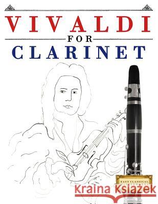 Vivaldi for Clarinet: 10 Easy Themes for Clarinet Beginner Book Easy Classical Masterworks 9781983938177 Createspace Independent Publishing Platform - książka