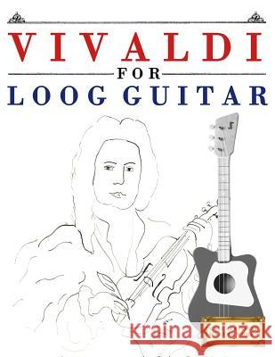 Vivaldi for Loog Guitar: 10 Easy Themes for Loog Guitar Beginner Book E. C. Masterworks 9781717512536 Createspace Independent Publishing Platform - książka