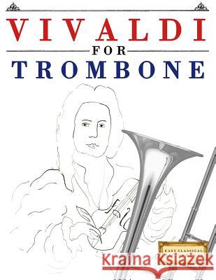 Vivaldi for Trombone: 10 Easy Themes for Trombone Beginner Book Easy Classical Masterworks 9781983938078 Createspace Independent Publishing Platform - książka