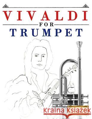 Vivaldi for Trumpet: 10 Easy Themes for Trumpet Beginner Book Easy Classical Masterworks 9781983938061 Createspace Independent Publishing Platform - książka