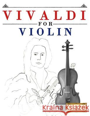 Vivaldi for Violin: 10 Easy Themes for Violin Beginner Book Easy Classical Masterworks 9781983938030 Createspace Independent Publishing Platform - książka