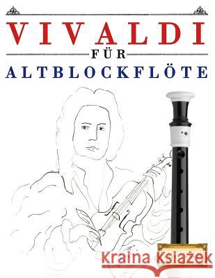 Vivaldi Für Altblockflöte: 10 Leichte Stücke Für Altblockflöte Anfänger Buch Easy Classical Masterworks 9781983938535 Createspace Independent Publishing Platform - książka