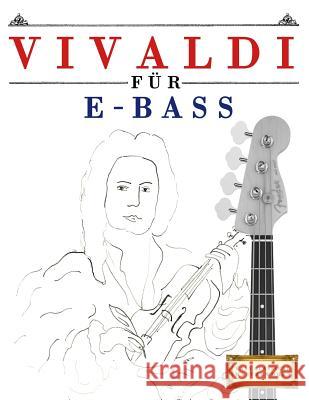 Vivaldi Für E-Bass: 10 Leichte Stücke Für E-Bass Anfänger Buch Easy Classical Masterworks 9781983938542 Createspace Independent Publishing Platform - książka