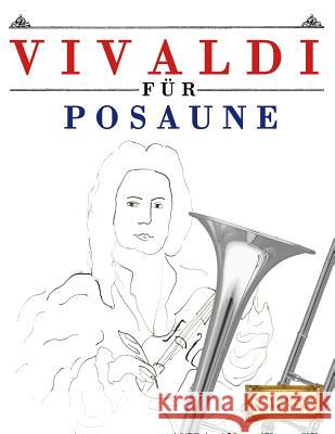 Vivaldi für Posaune: 10 Leichte Stücke für Posaune Anfänger Buch Easy Classical Masterworks 9781983938740 Createspace Independent Publishing Platform - książka