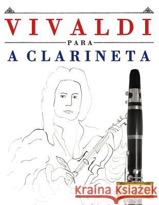 Vivaldi Para a Clarineta: 10 Pe Easy Classical Masterworks 9781983926426 Createspace Independent Publishing Platform - książka