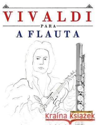Vivaldi Para a Flauta: 10 Pe Easy Classical Masterworks 9781983926440 Createspace Independent Publishing Platform - książka