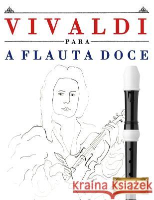 Vivaldi Para a Flauta Doce: 10 Pe Easy Classical Masterworks 9781983926488 Createspace Independent Publishing Platform - książka