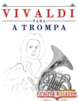 Vivaldi Para a Trompa: 10 Pe Easy Classical Masterworks 9781983926457 Createspace Independent Publishing Platform - książka