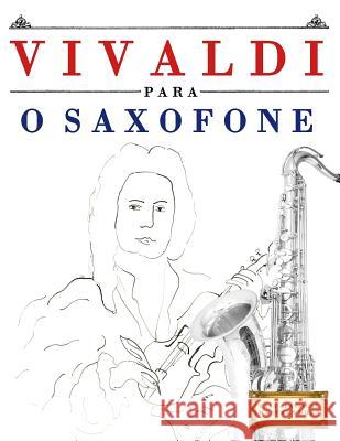 Vivaldi Para O Saxofone: 10 Pe Easy Classical Masterworks 9781983926495 Createspace Independent Publishing Platform - książka