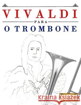 Vivaldi Para O Trombone: 10 Pe Easy Classical Masterworks 9781983926518 Createspace Independent Publishing Platform - książka