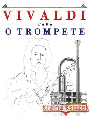 Vivaldi Para O Trompete: 10 Pe Easy Classical Masterworks 9781983926525 Createspace Independent Publishing Platform - książka