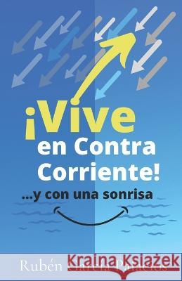 Vive En Contracorriente: ...Y Con Una Sonrisa Ruben Garcia Palacios   9798377096856 Independently Published - książka