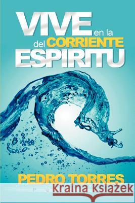 Vive En La Corriente del Espiritu Pedro Torres Pereira 9781463344344 Palibrio - książka