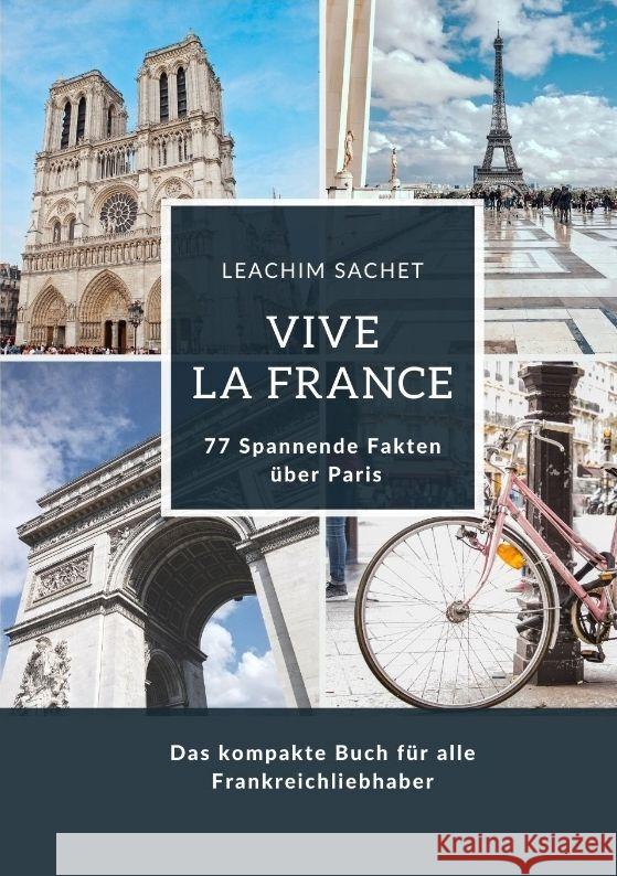 Vive la France: 77 Spannende Fakten ?ber Paris: Das kompakte Buch f?r alle Frankreichliebhaber Leachim Sachet 9783384127402 Tredition Gmbh - książka