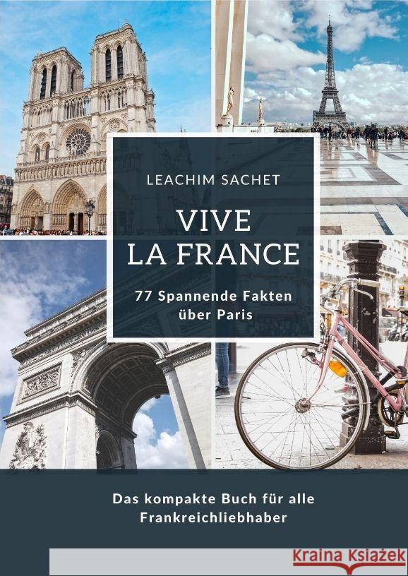 Vive la France: 77 Spannende Fakten ?ber Paris: Das kompakte Buch f?r alle Frankreichliebhaber Leachim Sachet 9783384127419 Tredition Gmbh - książka