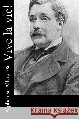 Vive la vie! Allais, Alphonse 9781523915095 Createspace Independent Publishing Platform - książka