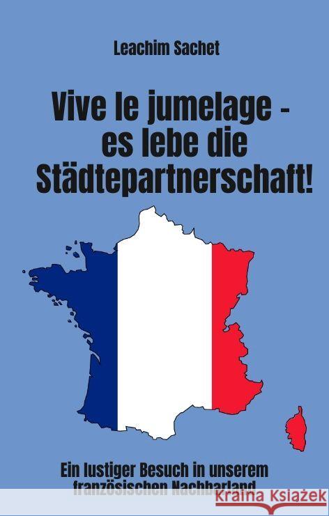 Vive le jumelage - es lebe die Städtepartnerschaft! Sachet, Leachim 9783384065209 tredition - książka