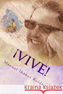 ¡Vive!: ¿Tienes algo mejor que hacer? Ibanez Roldan, Manuel 9781517768317 Createspace - książka