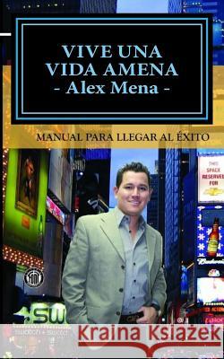 Vive una Vida Amena: Manual para llegar al Éxito Mena, Jesus Alejandro 9781515051169 Createspace - książka