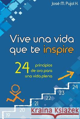 Vive una vida que te inspire: 24 principios de oro para una vida plena Silva, Jose Gregorio 9781534627901 Createspace Independent Publishing Platform - książka