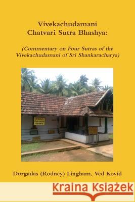 Vivekachudamani Chatvari Sutra Bhashya: (Commentary on Four Sutras of the Vivekachudamani of Sri Shankaracharya) Durgadas (Rodney) Lingham 9781312707993 Lulu.com - książka