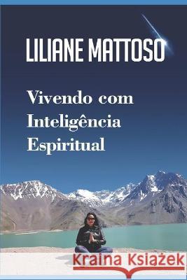 Vivendo com Inteligência Espiritual: Um guia para uma vida e um mundo melhor Mattoso, Liliane 9786500069419 Cbl - książka