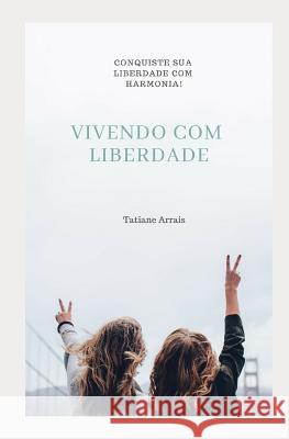 Vivendo Com Liberdade Tatiane Arrais 9781794179691 Independently Published - książka