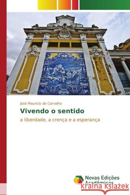 Vivendo o sentido : a liberdade, a crença e a esperança de Carvalho, José Mauricio 9783330762268 Novas Edicioes Academicas - książka