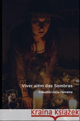 Viver além das Sombras: Reconstruir a vida com a Espiritualidade Cláudia Ferreira 9798302572776 Independently Published - książka