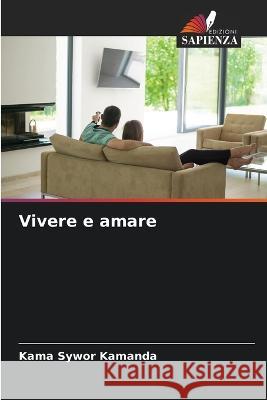 Vivere e amare Kama Sywor Kamanda   9786206221296 Edizioni Sapienza - książka