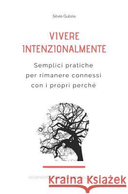 Vivere Intenzionalmente: Semplici pratiche per rimanere connessi con i propri perché Silvio Gulizia 9781719836814 Independently Published - książka