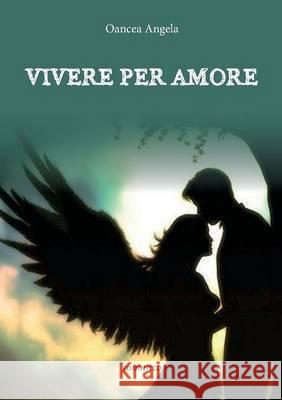 Vivere Per Amore Angela Oancea 9788893210324 Youcanprint Self-Publishing - książka