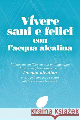 Vivere Sani e Felici Con L'acqua Alcalina The LyL Projects Team 9781291955125 Lulu Press Inc - książka