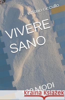 Vivere Sano: 100 Modi Vittorio Ciccullo 9798329179354 Independently Published - książka